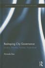 Reshaping City Governance: London, Mumbai, Kolkata, Hyderabad (Routledge Contemporary South Asia) By Nirmala Rao Cover Image