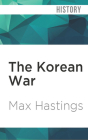 The Korean War By Max Hastings, Cameron Stewart (Read by) Cover Image