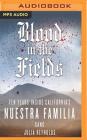 Blood in the Fields: Ten Years Inside California's Nuestra Familia Gang By Julia Reynolds, Cassandra Campbell (Read by) Cover Image