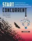 Start Concurrent: An Introduction to Problem Solving in Java with a Focus on Concurrency, 2014 By Barry Wittman, Aditya Mathur, Tim Korb Cover Image