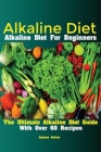 Alkaline Diet: Alkaline Diet For Beginners The Ultimate Alkaline Diet Guide With Over 60 Recipes Cover Image