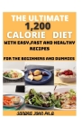 The Ultimate 1,200 Calorie Diet: The Comprehensive Calorie Diet Cookbook for the Beginners and Diet with Easy, Fast and Healthy Recipes By Sandra John Cover Image
