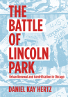 The Battle of Lincoln Park: Urban Renewal and Gentrification in Chicago By Daniel Kay Hertz Cover Image