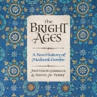 The Bright Ages: A New History of Medieval Europe By Matthew Gabriele, David M. Perry, Jim Meskimen (Read by) Cover Image