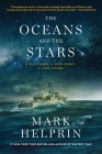 The Oceans and the Stars: A Sea Story, A War Story, A Love Story (A Novel) By Mark Helprin Cover Image