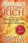The Science of Getting Rich: Attracting Financial Success through Creative Thought By Wallace D. Wattles Cover Image