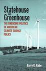 Statehouse and Greenhouse: The Emerging Politics of American Climate Change Policy By Barry G. Rabe Cover Image