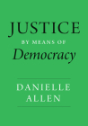 Justice by Means of Democracy By Danielle Allen Cover Image