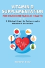 Vitamin D Supplementation for Cardiometabolic Health: A Clinical Study in Patients with Metabolic Disorders Cover Image