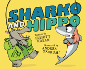 Sharko and Hippo By Elliott Kalan, Andrea Tsurumi (Illustrator) Cover Image