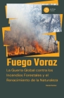 Fuego voraz, la guerra global contra los incendios forestales y el renacimiento de la naturaleza By Daniel Senior Cover Image