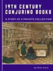 19th Century Conjuring Books: A Study of a Private Collection By Peter O. Evans Cover Image