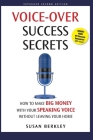 Voice-Over Success Secrets: How to Make Big Money With Your Speaking Voice Without Leaving Your Home By Susan Berkley Cover Image