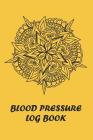 Blood Pressure Log Book: BP Health Tracker, Geometric Mandala Design Notebook Cover Image