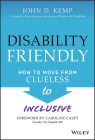 Disability Friendly: How to Move from Clueless to Inclusive By John D. Kemp Cover Image