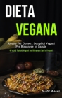 Dieta Vegana: Ricette per dessert semplici vegani per rimanere in salute (45 e più frullati vegani per rimanere sani e freschi) By Aldo Mazzi Cover Image