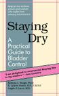 Staying Dry: A Practical Guide to Bladder Control By Kathryn L. Burgio, K. Lynette Pearce, Angelo J. Lucco Cover Image