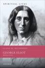 George Eliot: Whole Soul (Spiritual Lives) By Ilana Blumberg Cover Image