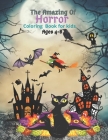 The Amazing Of Horror Coloring Book for kids Ages 4-8: Horror Coloring Books For Kids Color Activities Books With Exclusive Images Cover Image