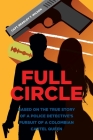 Full Circle: Based on the True Story of a Police Detective's Pursuit of a Colombian Cartel Queen By Capt Bradley T. Wilson Cover Image