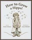 How to Grow a Hippo! By Becky Schantz, Anne Mitchell (Illustrator) Cover Image