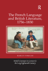 The French Language and British Literature, 1756-1830 (British Literature in Context in the Long Eighteenth Century) By Marcus Tomalin Cover Image