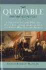 The Quotable Founding Fathers: A Treasury of 2,500 Wise and Witty Quotations from the Men and Women Who Created America By Buckner F. Melton, Jr. Cover Image