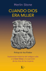 Cuando Dios era mujer: Exploración histórica del antiguo culto a la Gran Diosa y la supresión de los ritos de las mujeres By Merlin Stone Cover Image