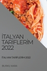 İtalyan Tarİflerİm 2022: Bölgesel Ve Geleneksel Tarİfler By Burcu Kara Cover Image