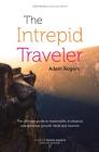 The Intrepid Traveler: The Ultimate Guide to Responsible, Ecological, and Personal-Growth Travel and Tourism Cover Image