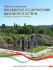 Hellenistic Architecture and Human Action: A Case of Reciprocal Influence By Annette Haug (Editor), Asja Müller (Editor) Cover Image