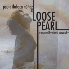 The Loose Pearl By Paula Ilabaca Núñez, Daniel Borzutzky (Translator) Cover Image