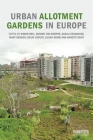 Urban Allotment Gardens in Europe By Simon Bell (Editor), Runrid Fox-Kämper (Editor), Nazila Keshavarz (Editor) Cover Image