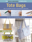 Build a Bag Book: Tote Bags (paperback edition): Sew 15 stunning projects and endless variations By Debbie Shore Cover Image