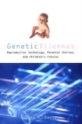 Genetic Dilemmas: Reproductive Technology, Parental Choices, and Children's Futures (Reflective Bioethics) Cover Image