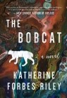 The Bobcat: A Novel By Katherine Forbes Riley Cover Image