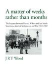 A Matter of Weeks Rather Than Months: The Impasse Between Harold Wilson and Ian Smith Sanctions, Aborted Settlements and War 1965-1969 By J. R. T. Wood Cover Image