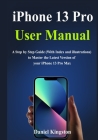iPhone 13 Pro User Manual: A Simple Guide to Learn and Master the new Features in iPhone Pro Cover Image