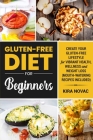 Gluten-Free Diet for Beginners: Create Your Gluten-Free Lifestyle for Vibrant Health, Wellness and Weight Loss By Kira Novac Cover Image