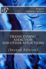 Transcending Addiction and Other Afflictions (Second Edition) By Angela Brownemiller, Angela Browne-Miller Cover Image