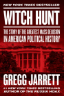 Witch Hunt: The Story of the Greatest Mass Delusion in American Political History By Gregg Jarrett Cover Image