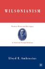 Wilsonianism: Woodrow Wilson and His Legacy in American Foreign Relations By L. Ambrosius Cover Image