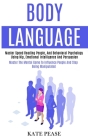 Body Language: Master Speed Reading People, and Behavioral Psychology Using Nlp, Emotional Intelligence and Persuasion (Master the Me By Kate Pease Cover Image
