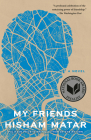 My Friends: A Novel By Hisham Matar Cover Image