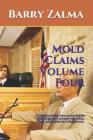 Mold Claims Volume Four: Understanding Insurance Claims and Litigation Concerning Mold, Fungi, and Bacteria Infestations. By Barry Zalma Cover Image