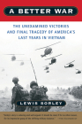 A Better War: The Unexamined Victories and Final Tragedy of America's Last Years in Vietnam Cover Image
