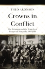 Crowns in Conflict: The triumph and the tragedy of European monarchy 1910-1918 By Theo Aronson Cover Image