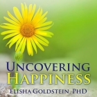 Uncovering Happiness Lib/E: Overcoming Depression with Mindfulness and Self-Compassion By Elisha Goldstein, Eric Michael Summerer (Read by) Cover Image