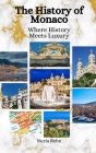 The History of Monaco: Where History Meets Luxury By Einar Felix Hansen, Nuria Rehn Cover Image