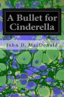A Bullet for Cinderella By John D. MacDonald Cover Image